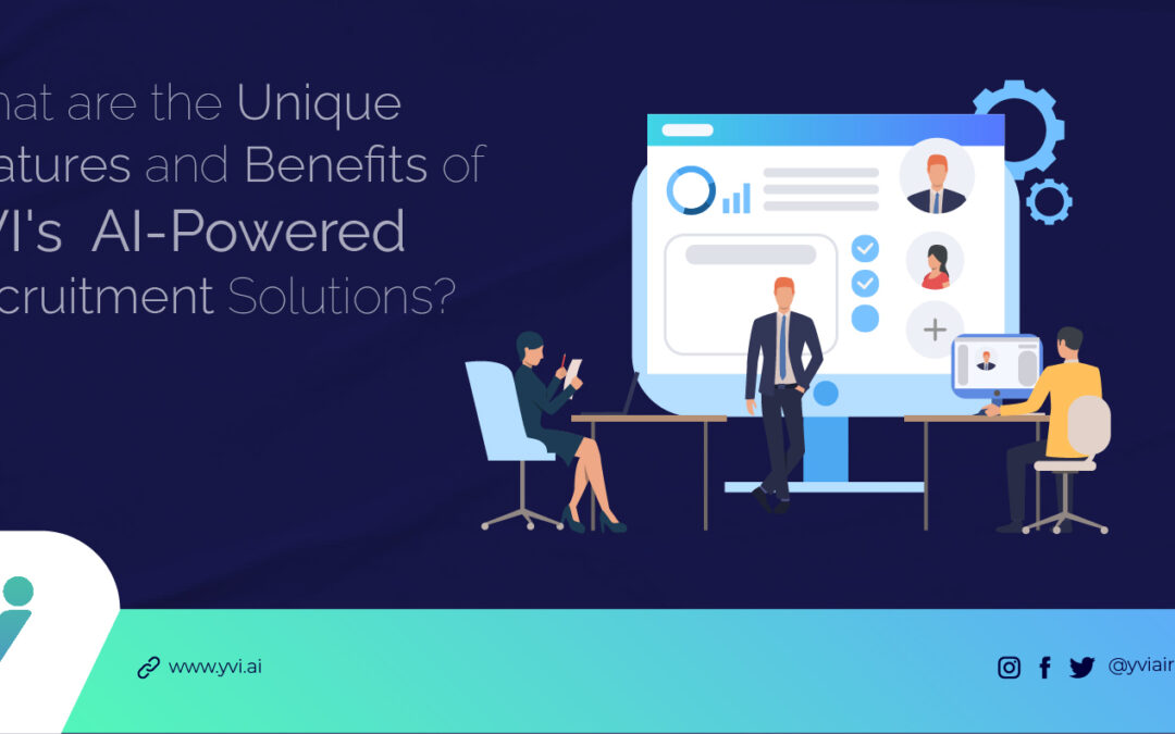 What Are The Unique Features And Benefits Of  YVI’s AI-Powered Recruitment Solutions?