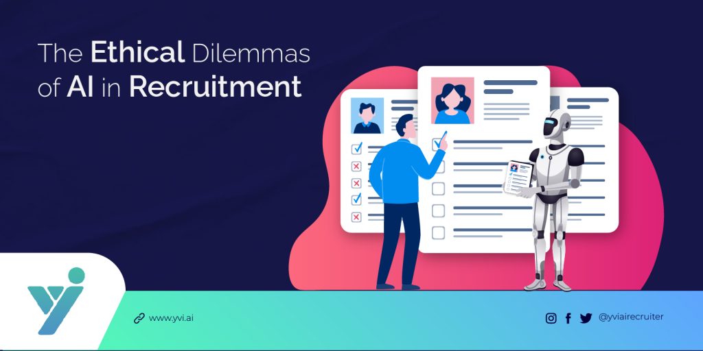 The Ethical Dilemmas of AI in Recruitment: YVI’s Approach to Responsible AI