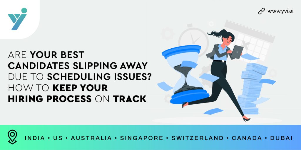Are Your Best Candidates Slipping Away Due to Scheduling Issues? How to Keep Your Hiring Process on Track